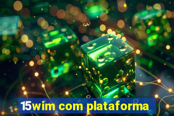 15wim com plataforma